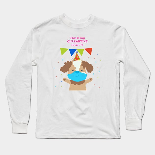 this is my quarantine pawty, social distancing, covid 19, stay home Long Sleeve T-Shirt by BaronBoutiquesStore